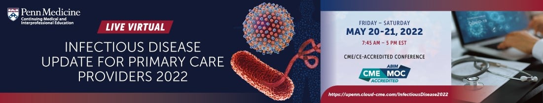 Penn Medicine Infectious Disease Update for Primary Care Providers 2022 Penn Medicine Infectious Disease Update for Primary Care Providers 2022