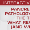 USCAP Pancreaticobiliary Pathology for Those in the Trenches What Really Matters (and What Doesn’t) 2020 USCAP Pancreaticobiliary Pathology for Those in the Trenches What Really Matters (and What Doesn’t) 2020