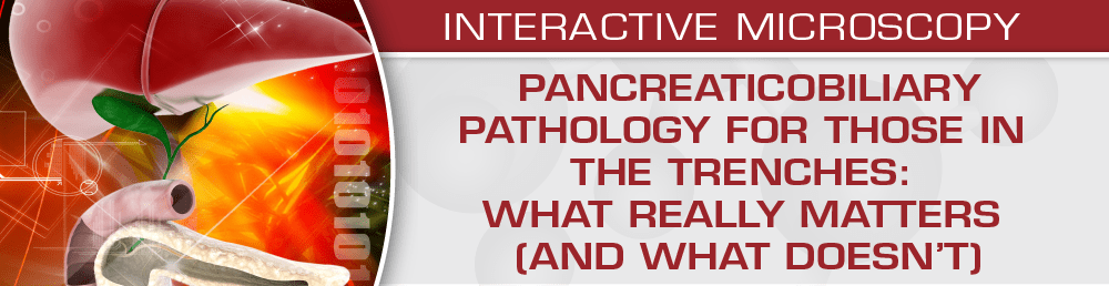 USCAP Pancreaticobiliary Pathology for Those in the Trenches What Really Matters (and What Doesn’t) 2020 USCAP Pancreaticobiliary Pathology for Those in the Trenches What Really Matters (and What Doesn’t) 2020