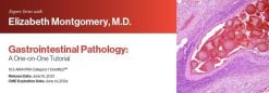 Expert Series with Elizabeth Montgomery, M.D.: Gastrointestinal Pathology: A One-On-One Tutorial 2021