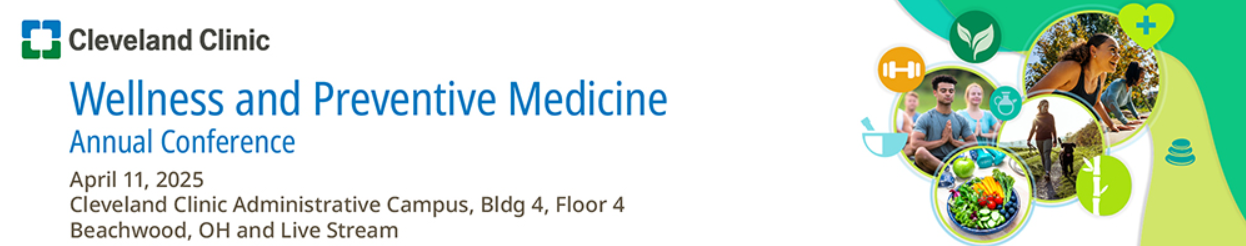 Cleveland Clinic Wellness and Preventive Medicine Annual Conference 2025 Cleveland Clinic Wellness and Preventive Medicine Annual Conference 2025