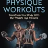 100 Best Physique Workouts: Transform Your Body With the World’s Top Trainers (Original PDF from Publisher) 100 Best Physique Workouts