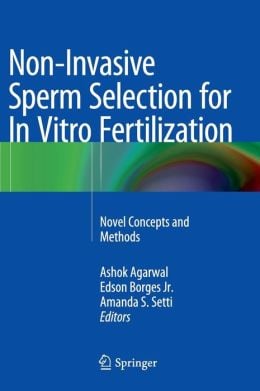 Non-Invasive Sperm Selection for In Vitro Fertilization: Novel Concepts and Methods (Publisher PDF) Non-Invasive Sperm Selection for In Vitro Fertilization: Novel Concepts and Methods(Publisher PDF)