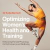 Optimizing Women’s Health and Training: Embracing Female Physiology for Performance and Wellbeing (EPUB and pdf) Optimizing Women’s Health and Training: Embracing Female Physiology for Performance and Wellbeing (EPUB and pdf)