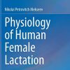 Physiology of Human Female Lactation (Original PDF from Publisher) Physiology of Human Female Lactation (Original PDF from Publisher)