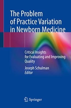 The Problem of Practice Variation in Newborn Medicine: Critical Insights for Evaluating and Improving Quality (Original PDF from Publisher)