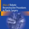 Atlas of Robotic Reconstructive Procedures in Plastic Surgery (EPUB) Atlas of Robotic Reconstructive Procedures in Plastic Surgery (EPUB)