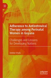 Adherence to Antiretroviral Therapy among Perinatal Women in Guyana : Challenges and Lessons for Developing Nations (Original PDF from Publisher) Adherence to Antiretroviral Therapy among Perinatal Women in Guyana : Challenges and Lessons for Developing Nations (Original PDF from Publisher)
