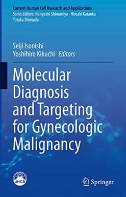 Molecular Diagnosis and Targeting for Gynecologic Malignancy (Current Human Cell Research and Applications) (Original PDF from Publisher)