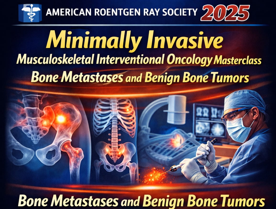 ARRS Minimally Invasive Musculoskeletal Interventional Oncology Masterclass 2025 ARRS Minimally Invasive Musculoskeletal Interventional Oncology Masterclass 2025