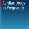 Cardiac Drugs in Pregnancy (Current Cardiovascular Therapy) (Original PDF from Publisher) Cardiac Drugs in Pregnancy (Current Cardiovascular Therapy) (Original PDF from Publisher)
