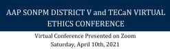 Michigan Medicine Virtual Neonatal Ethics Conference AAP SONPM Virtual Neonatal Ethics Conference 2021