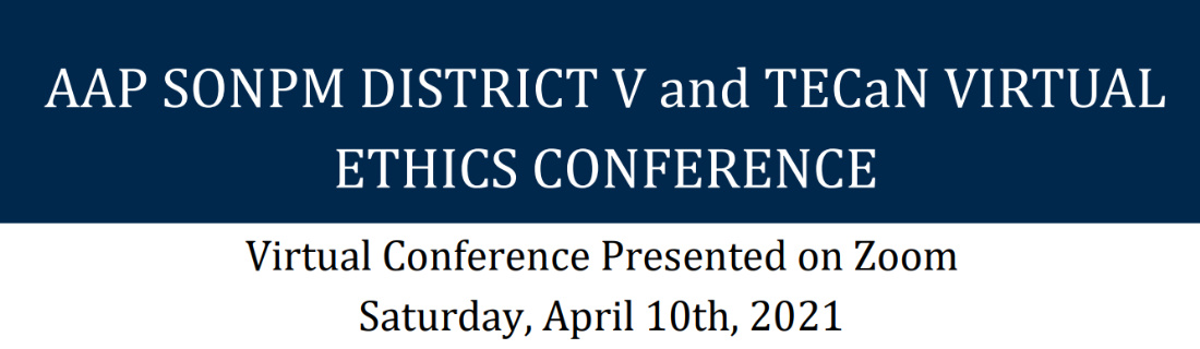 Michigan Medicine Virtual Neonatal Ethics Conference AAP SONPM Virtual Neonatal Ethics Conference 2021 Michigan Medicine Virtual Neonatal Ethics Conference AAP SONPM Virtual Neonatal Ethics Conference 2021