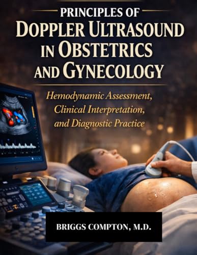 Principles of Doppler Ultrasound in Obstetrics and Gynecology: Hemodynamic Assessment, Clinical Interpretation, and Diagnostic Practice (Original PDF from Publisher) Principles of Doppler Ultrasound in Obstetrics and Gynecology