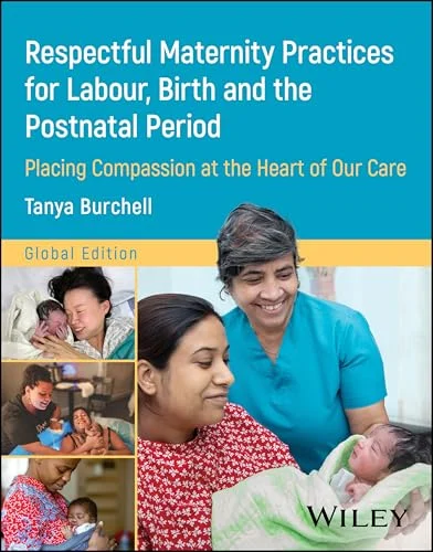 Respectful Maternity Practices for Labour, Birth and the Postnatal Period: Placing Compassion at the Heart of Our Care (Original PDF from Publisher) Respectful Maternity Practices for Labour