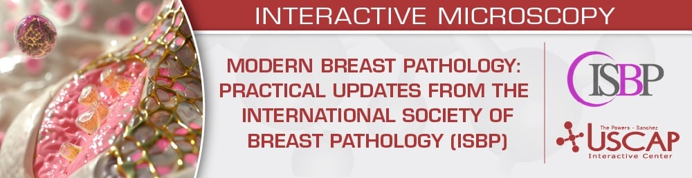 USCAP Modern Breast Pathology Practical Updates from the International Society of Breast Pathology (ISBP) 2026 USCAP Modern Breast Pathology Practical Updates from the International Society of Breast Pathology (ISBP) 2026