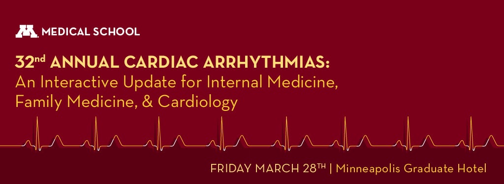 University of Minnesota 32nd Annual Cardiac Arrhythmias Conference 2025 University of Minnesota 32nd Annual Cardiac Arrhythmias Conference 2025