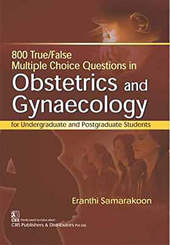 800 True/False Multiple Choice Questions in Obstetrics and Gynaecology: For Undergraduate and Postgraduate Students (Original PDF from Publisher) 800 True/False Multiple Choice Questions in Obstetrics and Gynaecology