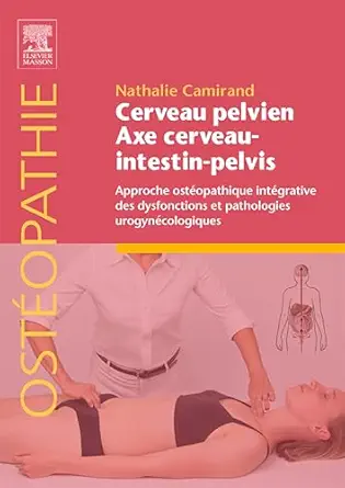 Cerveau pelvien – axe cerveau-intestin-pelvis: Approche ostéopathique intégrative des dysfonctions et pathologies urogynécologiques (French Edition) (True PDF from Publisher) Cerveau pelvien – axe cerveau-intestin-pelvis: Approche ostéopathique intégrative des dysfonctions et pathologies urogynécologiques (French Edition) (True PDF from Publisher)