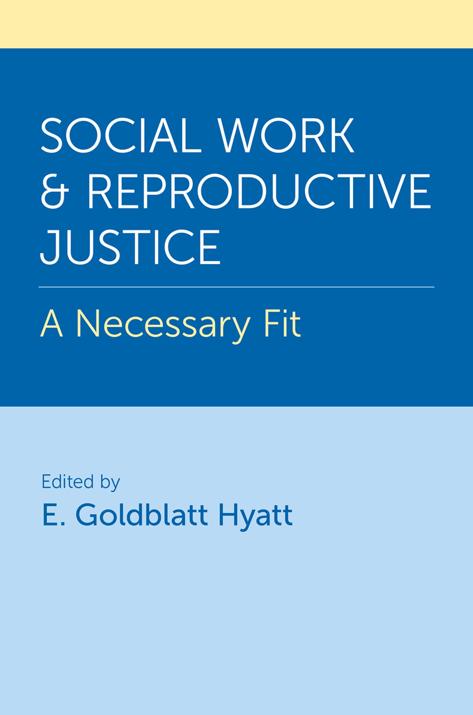 Social Work and Reproductive Justice: A Necessary Fit (Original PDF from Publisher) Social Work and Reproductive Justice: A Necessary Fit (Original PDF from Publisher)