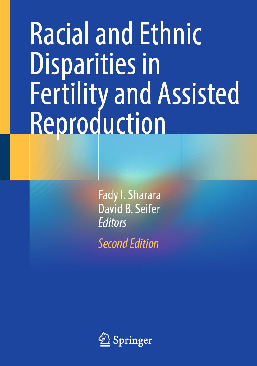 Racial and Ethnic Disparities in Fertility and Assisted Reproduction, 2nd Edition (Original PDF from Publisher) Racial and Ethnic Disparities in Fertility and Assisted Reproduction, 2nd Edition (Original PDF from Publisher)