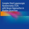 Complex Total Laparoscopic Hysterectomy (TLH) with Newer Approaches in Bladder Dissection (Original PDF from Publisher) Complex Total Laparoscopic Hysterectomy (TLH) with Newer Approaches in Bladder Dissection (Original PDF from Publisher)