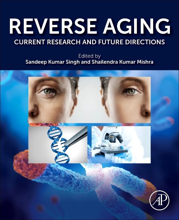 Reverse Aging: Current Research and Future Directions (Original PDF from Publisher) Reverse Aging Current Research and Future Directions (Original PDF from Publisher)