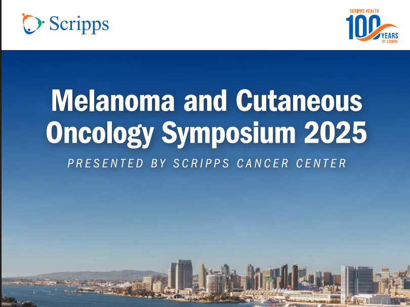 Scripps Health Melanoma and Cutaneous Oncology Symposium 2025 Scripps Health Melanoma and Cutaneous Oncology Symposium 2025