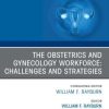 The Obstetrics and Gynecology Workforce: Challenges and Strategies, An Issue of Obstetrics and Gynecology Clinics of North America (Original PDF from Publisher) The Obstetrics and Gynecology Workforce