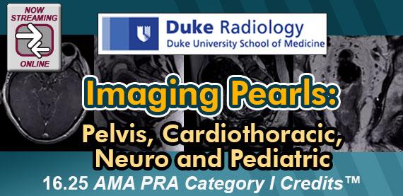 Duke Radiology – Imaging Pearls – Pelvis, Cardiothoracic, Neuro and Pediatric 2018 Duke Radiology – Imaging Pearls – Pelvis, Cardiothoracic, Neuro and Pediatric 2018