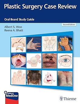 Plastic Surgery Case Review: Oral Board Study Guide Plastic Surgery Case Review: Oral Board Study Guide