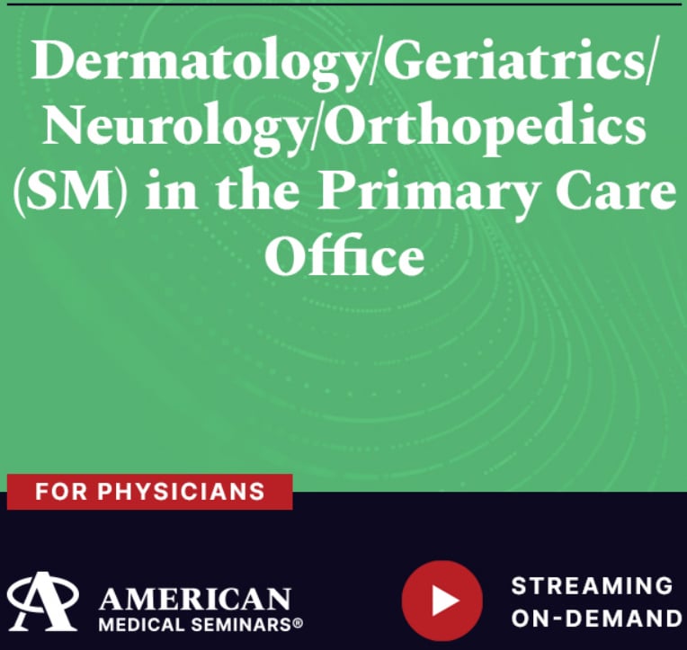 American Medical Seminars Dermatology Geriatrics Neurology Orthopedics in the Primary Care Office 2024 American Medical Seminars Dermatology Geriatrics Neurology Orthopedics in the Primary Care Office 2024