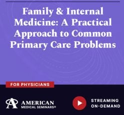 American Medical Seminars Family & Internal Medicine A Practical Approach to Common Primary Care Problems 2024
