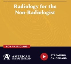 American Medical Seminars Radiology for the Non-Radiologist 2024