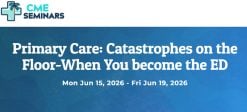CME Seminars Primary Care Catastrophes on the Floor-When You become the ED 2026