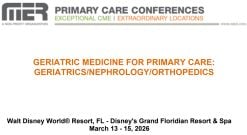 MER Primary Care Conferences Geriatric Medicine for Primary Care Geri Nephro Ortho Mar 13-15, 2026