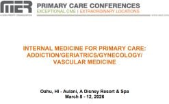 MER Primary Care Conferences Internal Medicine for Primary Care Addiction Geri Gyn Vasc Mar 08-12, 2026