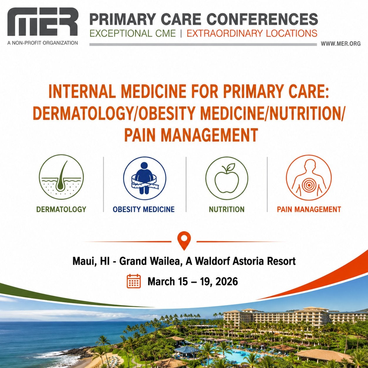 MER Primary Care Conferences Internal Medicine for Primary Care Derm Obesity Nutrition Pain Mar 15-19, 2026 MER Primary Care Conferences Internal Medicine for Primary Care Derm Obesity Nutrition Pain Mar 15-19, 2026