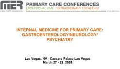MER Primary Care Conferences Internal Medicine for Primary Care Gastro Neuro Psych Mar 27-29, 2026