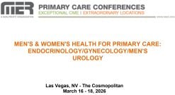 MER Primary Care Conferences Men’s & Wome’s Health for Primary Care Endo Gyn Men’s Uro Mar 16-18, 2026