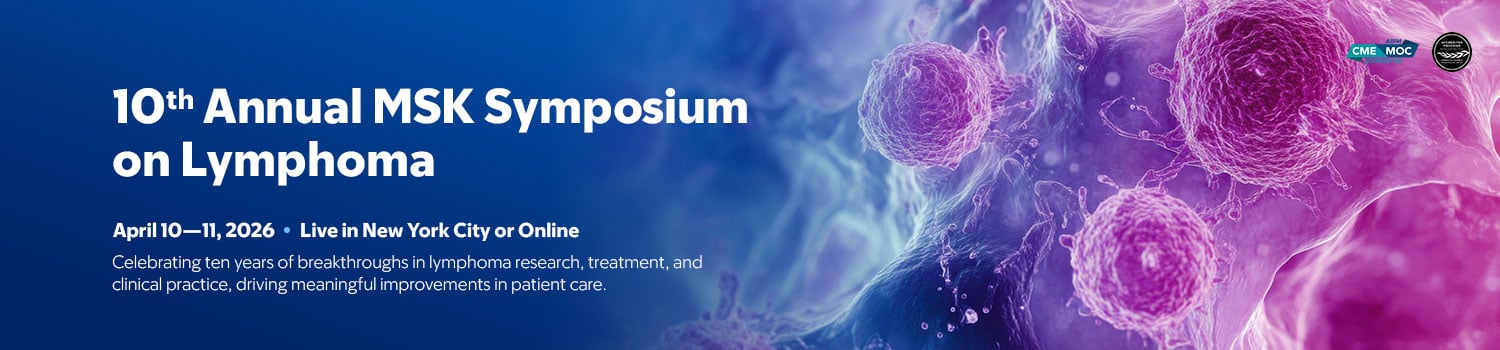 Memorial Sloan Kettering Cancer Center 10th Annual MSK Symposium on Lymphoma 2026 Memorial Sloan Kettering Cancer Center 10th Annual MSK Symposium on Lymphoma 2026