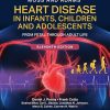 Moss and Adams’ Heart Disease in Infants, Children, and Adolescents: From Fetal Through Adult Life, 11th Edition (Videos only) Moss and Adams’ Heart Disease in Infants, Children, and Adolescents