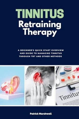 Tinnitus Retraining Therapy: A Beginner’s Quick Start Overview and Guide to Managing Tinnitus Through TRT and Other Methods (EPUB) Tinnitus Retraining Therapy