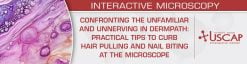 USCAP Confronting the Unfamiliar and Unnerving in Dermpath Practical Tips to Curb Hair Pulling and Nail Biting at the Microscope 2026
