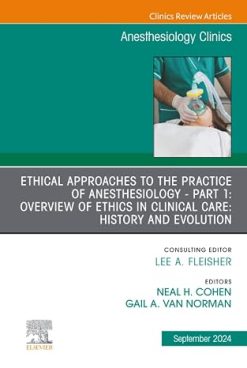 Ethical Approaches to the Practice of Anesthesiology - Part 1: Overview of Ethics in Clinical Care: History and Evolution