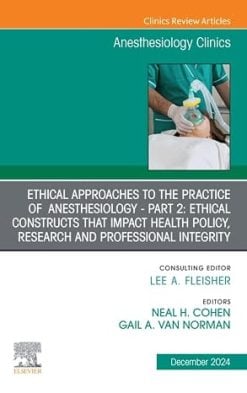 Ethical Approaches to the Practice of Anesthesiology - Part 2: Ethical Constructs that Impact Health Policy, Research and Professional Integrity, An Issue