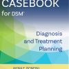 Casebook for DSM®: Diagnosis and Treatment Planning, 3rd Edition (Original PDF from Publisher) Casebook for DSM® Diagnosis and Treatment Planning, 3rd Edition (Original PDF from Publisher)