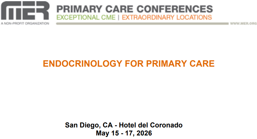 MER Primary Care Conferences Endocrinology for Primary Care May 15-17, 2026 MER Primary Care Conferences Endocrinology for Primary Care May 15-17, 2026