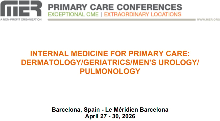 MER Primary Care Conferences Internal Medicine for Primary Care Derm Geri Men’s Uro Pulm Apr 27-30, 2026 MER Primary Care Conferences Internal Medicine for Primary Care Derm Geri Men’s Uro Pulm Apr 27-30, 2026