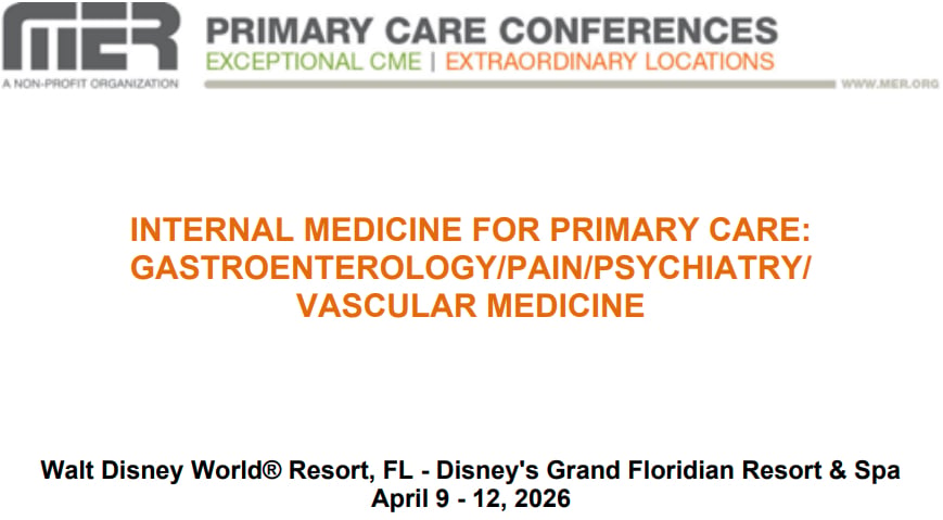 MER Primary Care Conferences Internal Medicine for Primary Care Gastro Pain Psych Vasc Apr 09-12, 2026 MER Primary Care Conferences Internal Medicine for Primary Care Gastro Pain Psych Vasc Apr 09-12, 2026